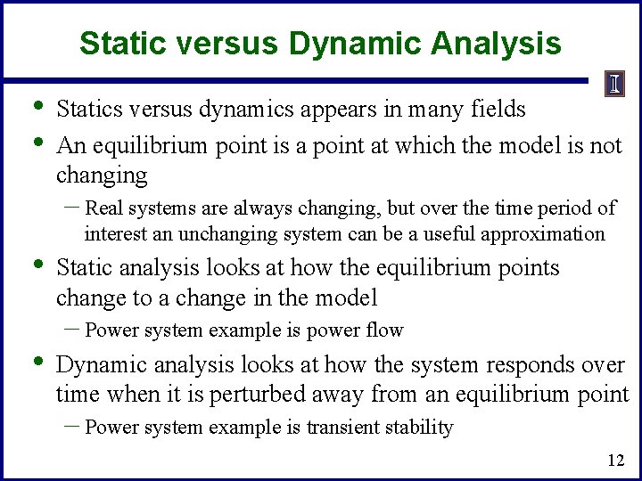 Static versus Dynamic Analysis • • Statics versus dynamics appears in many fields An
