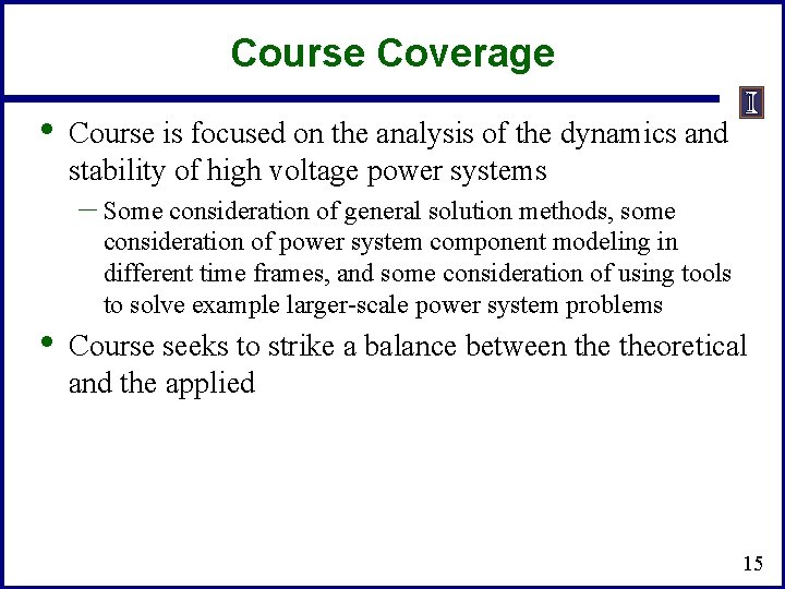 Course Coverage • Course is focused on the analysis of the dynamics and stability