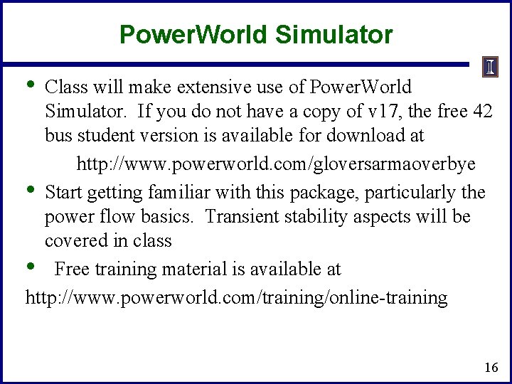 Power. World Simulator • Class will make extensive use of Power. World Simulator. If