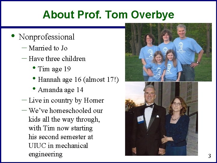 About Prof. Tom Overbye • Nonprofessional – Married to Jo – Have three children