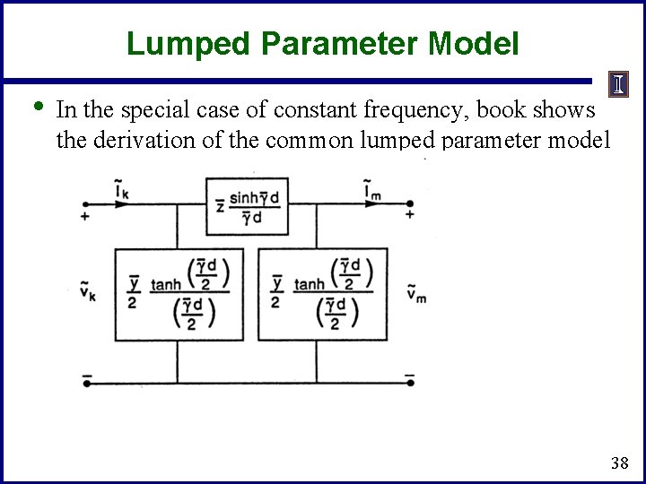 Lumped Parameter Model • In the special case of constant frequency, book shows the