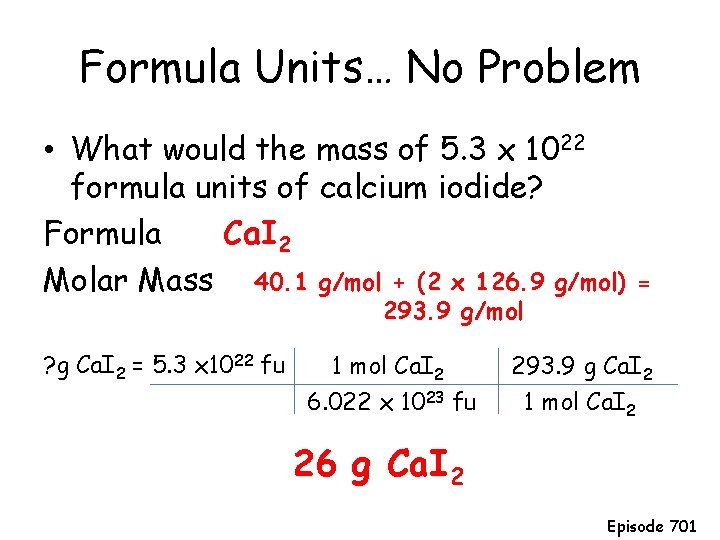 Formula Units… No Problem • What would the mass of 5. 3 x 1022