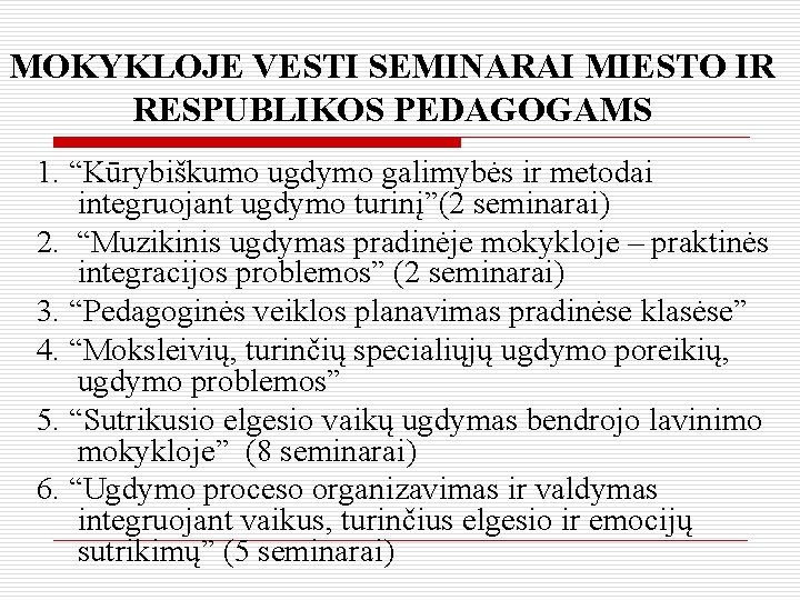 MOKYKLOJE VESTI SEMINARAI MIESTO IR RESPUBLIKOS PEDAGOGAMS 1. “Kūrybiškumo ugdymo galimybės ir metodai integruojant