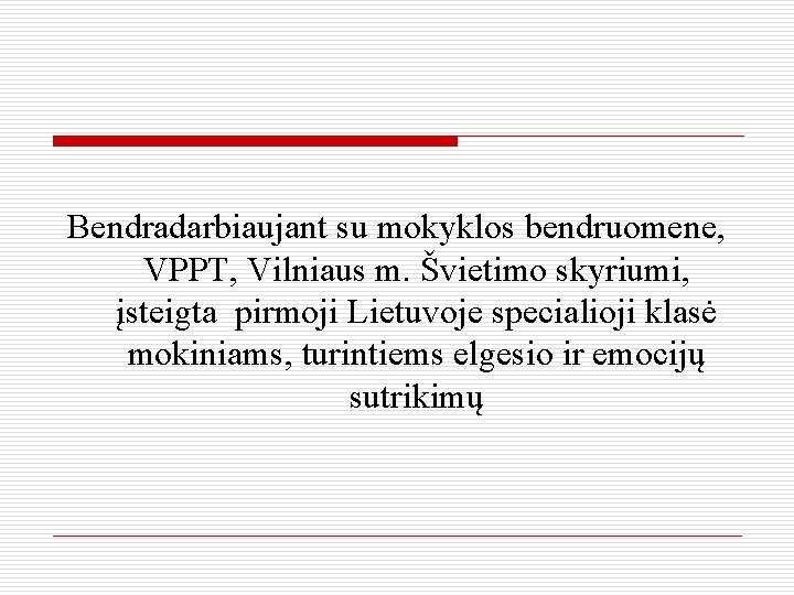 Bendradarbiaujant su mokyklos bendruomene, VPPT, Vilniaus m. Švietimo skyriumi, įsteigta pirmoji Lietuvoje specialioji klasė