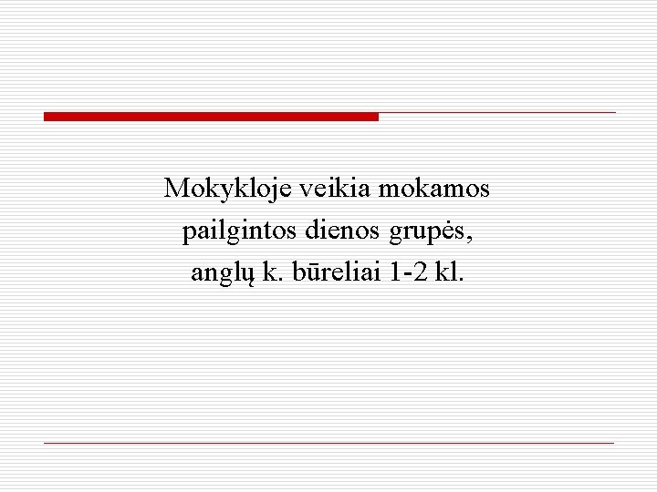 Mokykloje veikia mokamos pailgintos dienos grupės, anglų k. būreliai 1 -2 kl. 