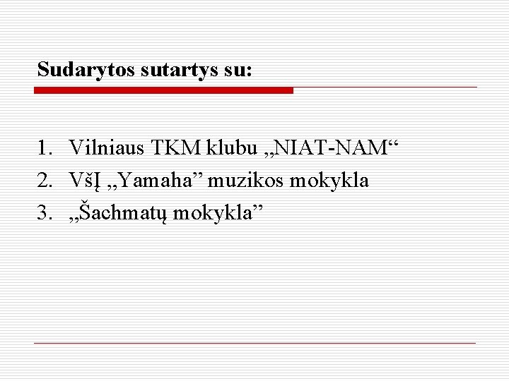 Sudarytos sutartys su: 1. Vilniaus TKM klubu „NIAT-NAM“ 2. VšĮ „Yamaha” muzikos mokykla 3.