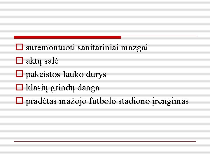 o suremontuoti sanitariniai mazgai o aktų salė o pakeistos lauko durys o klasių grindų