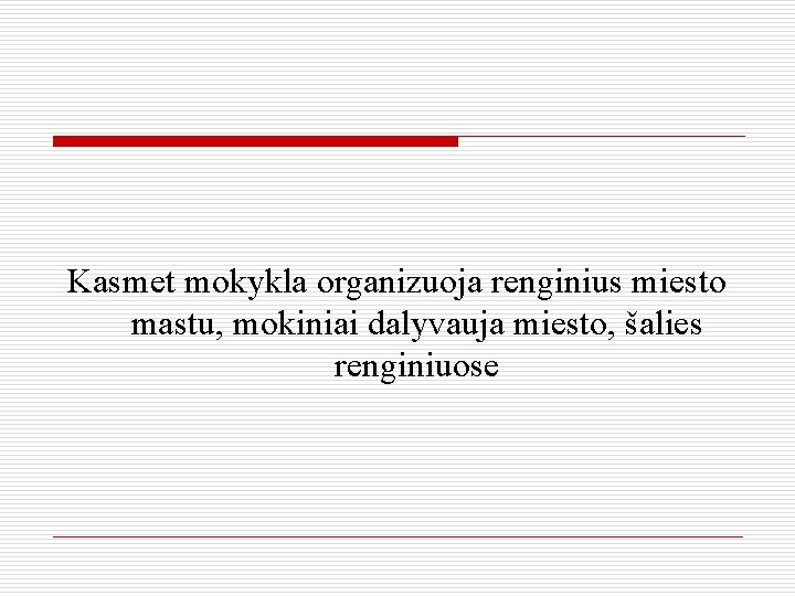 Kasmet mokykla organizuoja renginius miesto mastu, mokiniai dalyvauja miesto, šalies renginiuose 