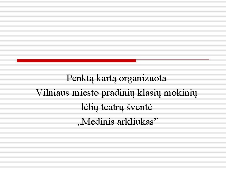 Penktą kartą organizuota Vilniaus miesto pradinių klasių mokinių lėlių teatrų šventė „Medinis arkliukas” 