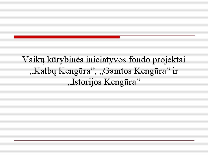 Vaikų kūrybinės iniciatyvos fondo projektai „Kalbų Kengūra”, „Gamtos Kengūra” ir „Istorijos Kengūra” 