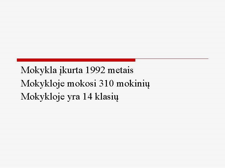 Mokykla įkurta 1992 metais Mokykloje mokosi 310 mokinių Mokykloje yra 14 klasių 