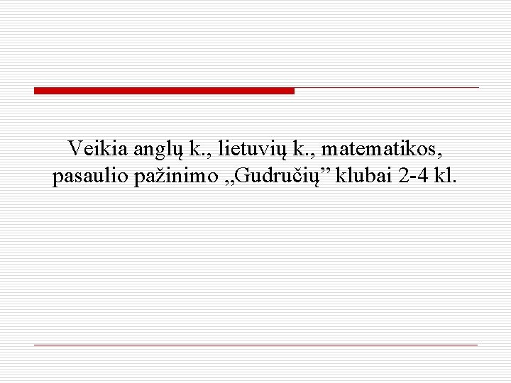 Veikia anglų k. , lietuvių k. , matematikos, pasaulio pažinimo „Gudručių” klubai 2 -4