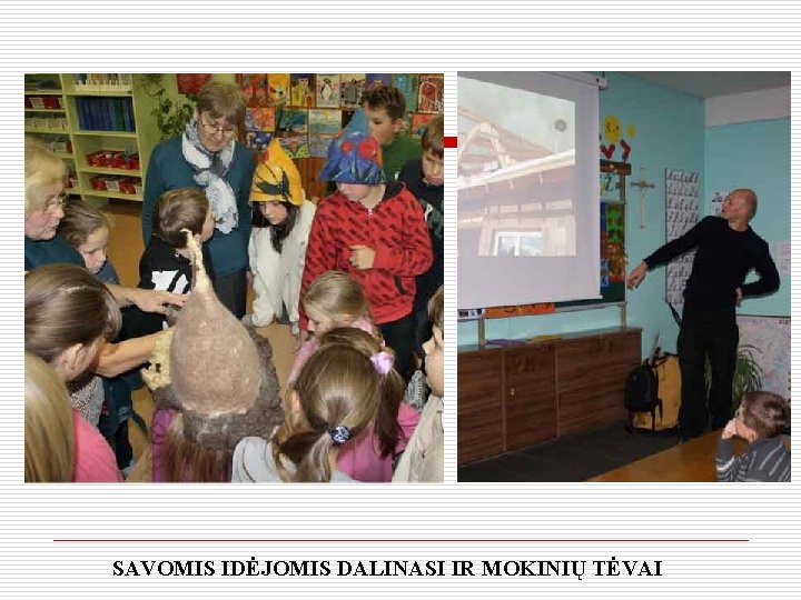 SAVOMIS IDĖJOMIS DALINASI IR MOKINIŲ TĖVAI 