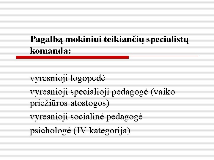 Pagalbą mokiniui teikiančių specialistų komanda: vyresnioji logopedė vyresnioji specialioji pedagogė (vaiko priežiūros atostogos) vyresnioji