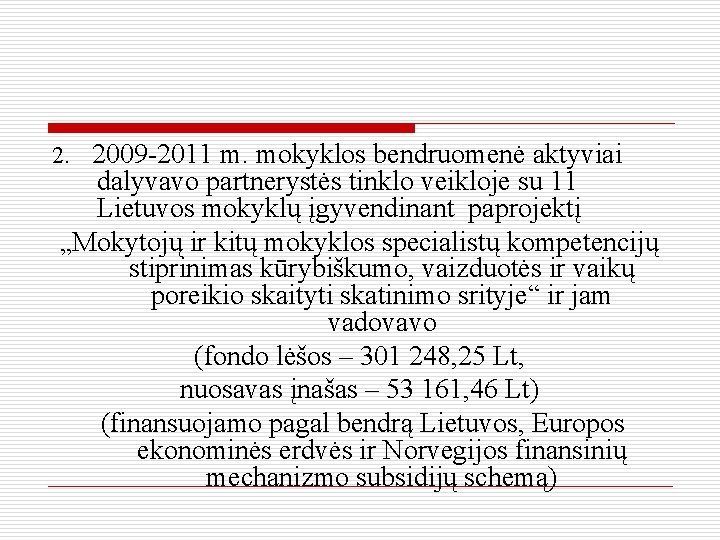 2. 2009 -2011 m. mokyklos bendruomenė aktyviai dalyvavo partnerystės tinklo veikloje su 11 Lietuvos
