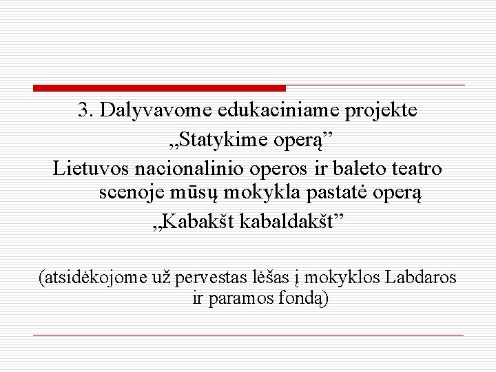 3. Dalyvavome edukaciniame projekte „Statykime operą” Lietuvos nacionalinio operos ir baleto teatro scenoje mūsų