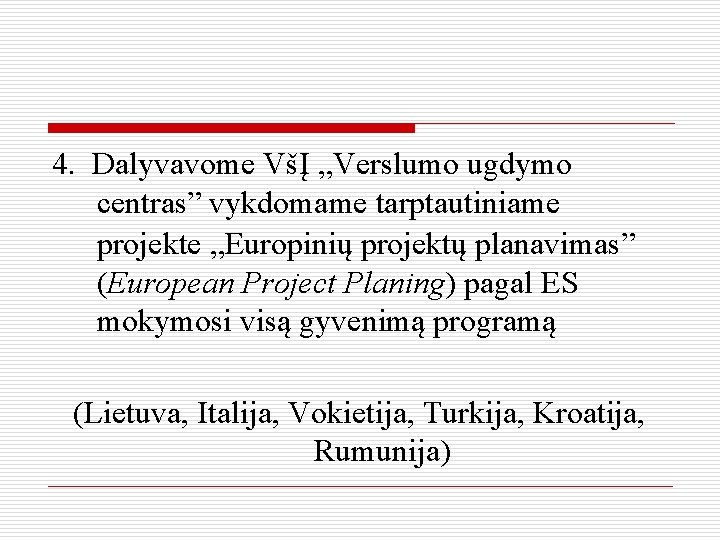 4. Dalyvavome VšĮ „Verslumo ugdymo centras” vykdomame tarptautiniame projekte „Europinių projektų planavimas” (European Project