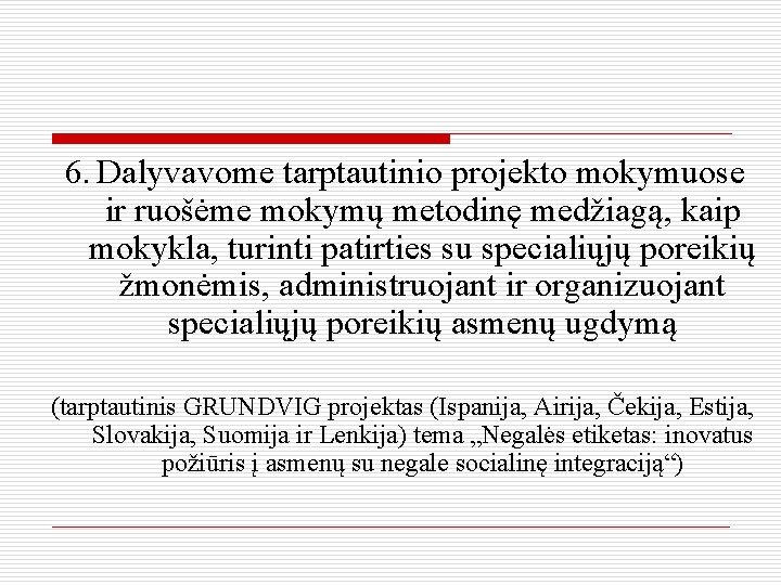 6. Dalyvavome tarptautinio projekto mokymuose ir ruošėme mokymų metodinę medžiagą, kaip mokykla, turinti patirties