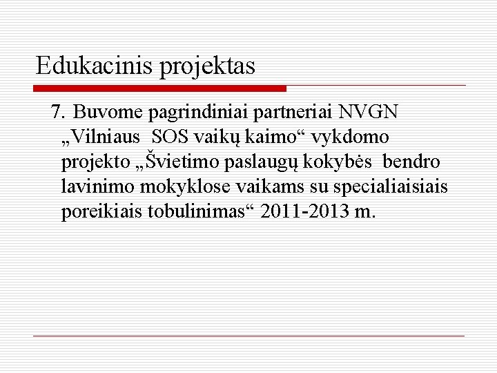 Edukacinis projektas 7. Buvome pagrindiniai partneriai NVGN „Vilniaus SOS vaikų kaimo“ vykdomo projekto „Švietimo