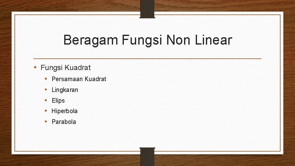 Beragam Fungsi Non Linear • Fungsi Kuadrat • • • Persamaan Kuadrat Lingkaran Elips