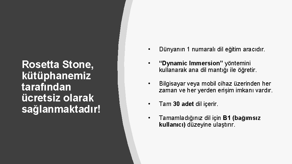 Rosetta Stone, kütüphanemiz tarafından ücretsiz olarak sağlanmaktadır! • Dünyanın 1 numaralı dil eğitim aracıdır.