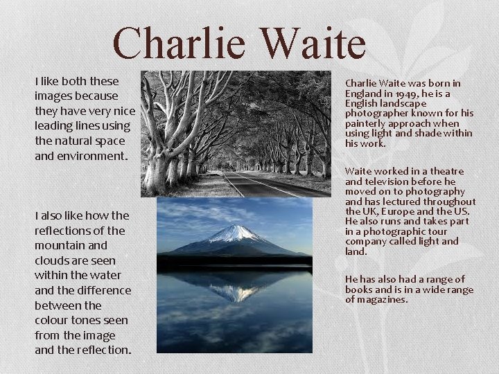 Charlie Waite I like both these images because they have very nice leading lines