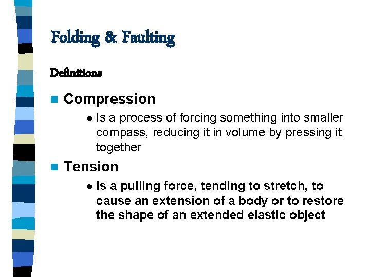 Folding & Faulting Definitions n Compression · Is a process of forcing something into