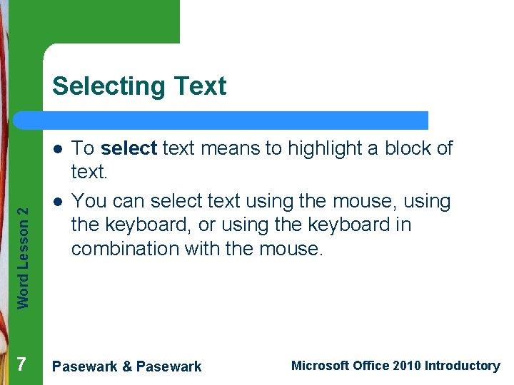 Selecting Text Word Lesson 2 l 7 l To select text means to highlight