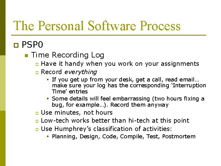 The Personal Software Process p PSP 0 n Time Recording Log Have it handy