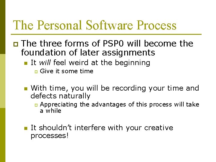 The Personal Software Process p The three forms of PSP 0 will become the