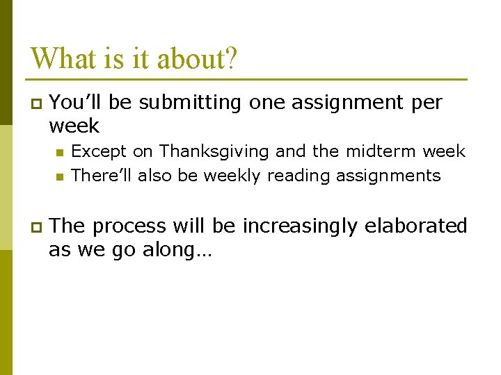 What is it about? p You’ll be submitting one assignment per week n n
