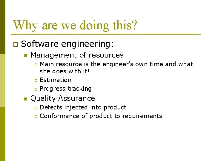 Why are we doing this? p Software engineering: n Management of resources Main resource