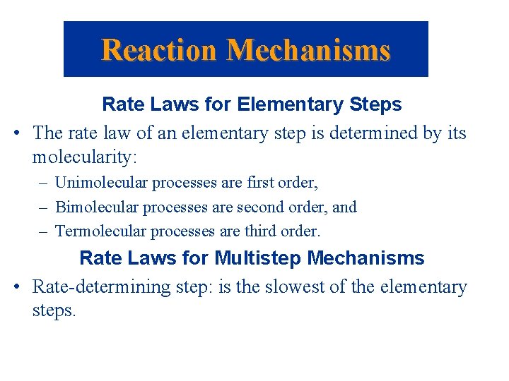 Reaction Mechanisms Rate Laws for Elementary Steps • The rate law of an elementary