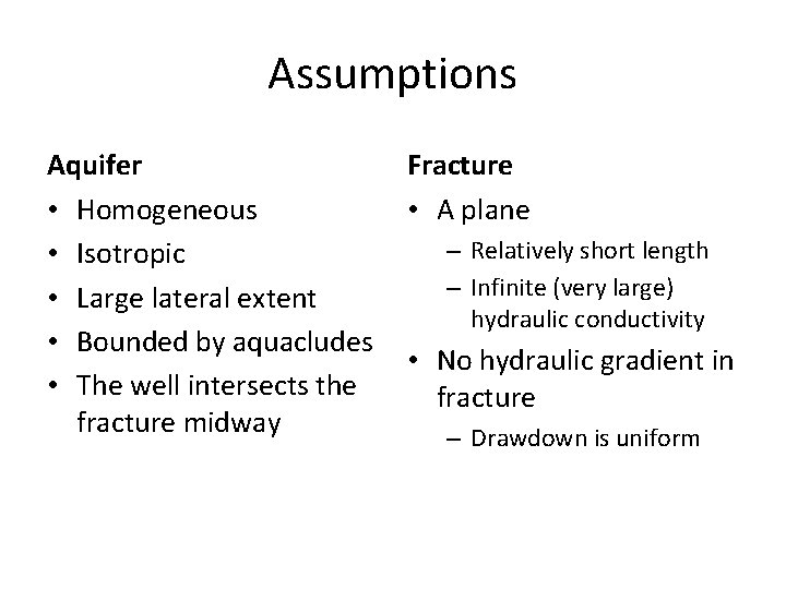 Assumptions Aquifer • Homogeneous • Isotropic • Large lateral extent • Bounded by aquacludes