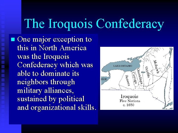 The Iroquois Confederacy n One major exception to this in North America was the
