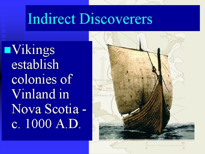 Indirect Discoverers n. Vikings establish colonies of Vinland in Nova Scotia c. 1000 A.