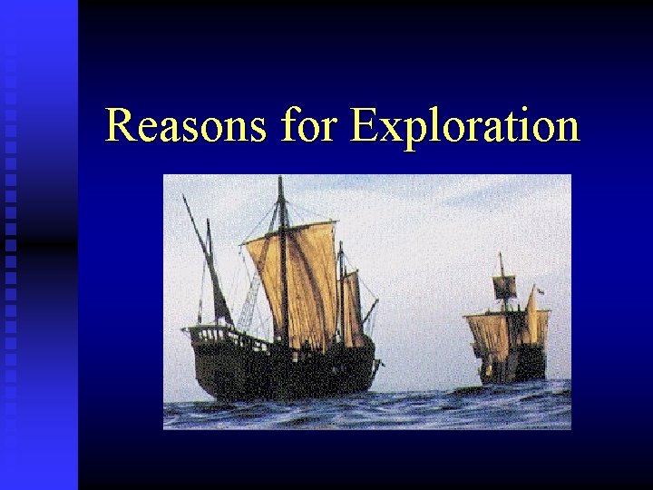 Reasons for Exploration 