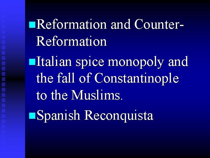 n. Reformation and Counter- Reformation n. Italian spice monopoly and the fall of Constantinople