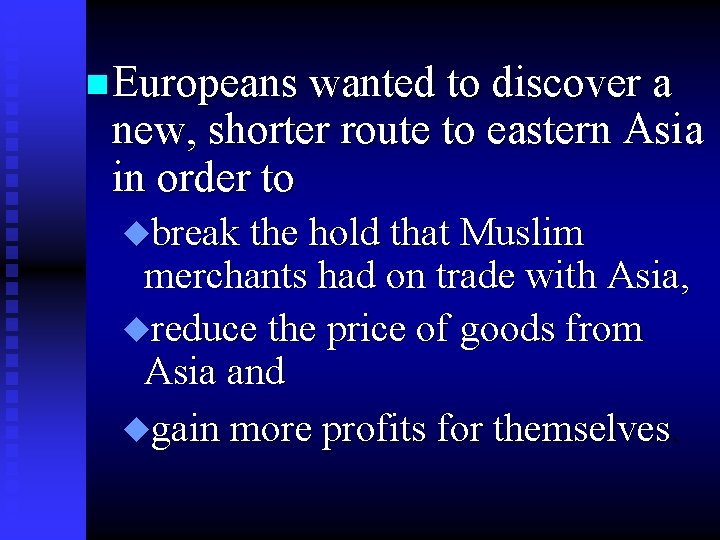 n Europeans wanted to discover a new, shorter route to eastern Asia in order