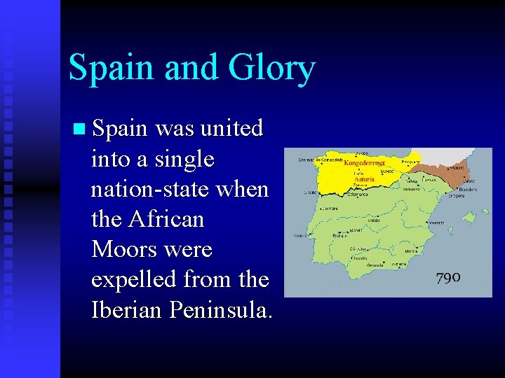 Spain and Glory n Spain was united into a single nation-state when the African