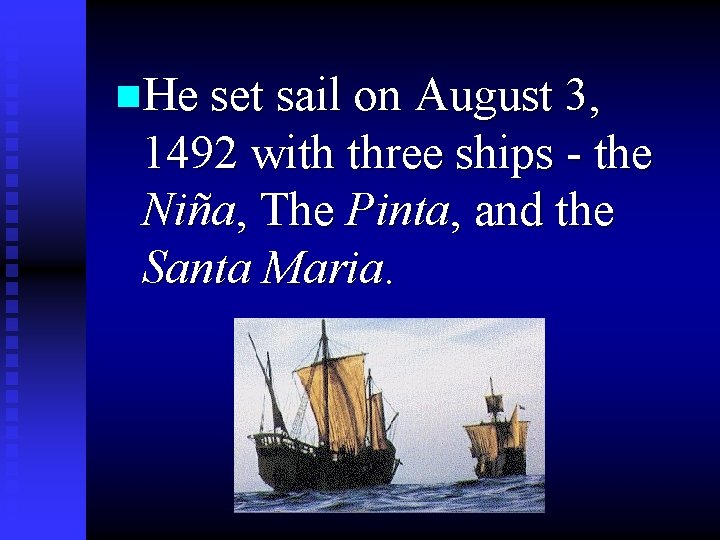 n. He set sail on August 3, 1492 with three ships - the Niña,