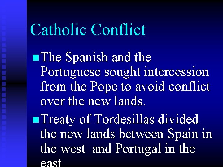 Catholic Conflict n The Spanish and the Portuguese sought intercession from the Pope to