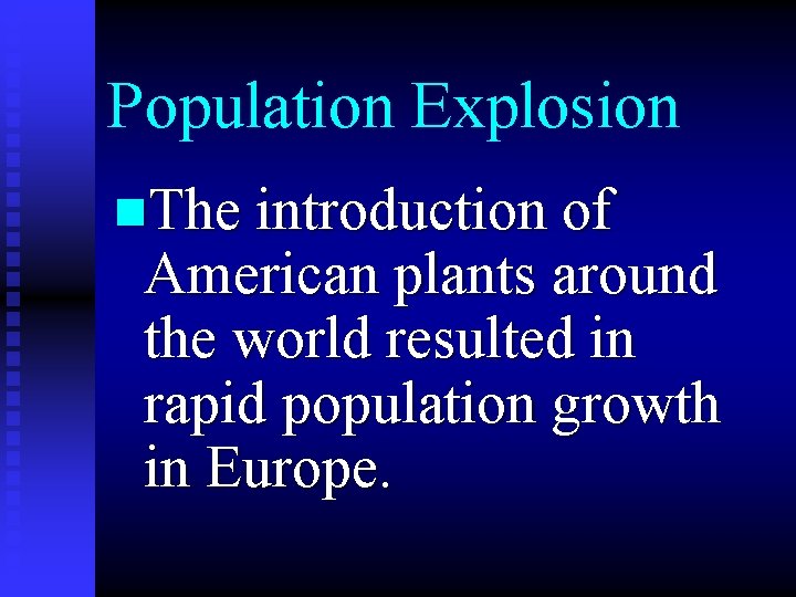 Population Explosion n. The introduction of American plants around the world resulted in rapid