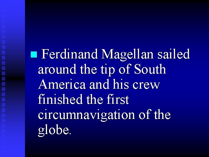 n Ferdinand Magellan sailed around the tip of South America and his crew finished