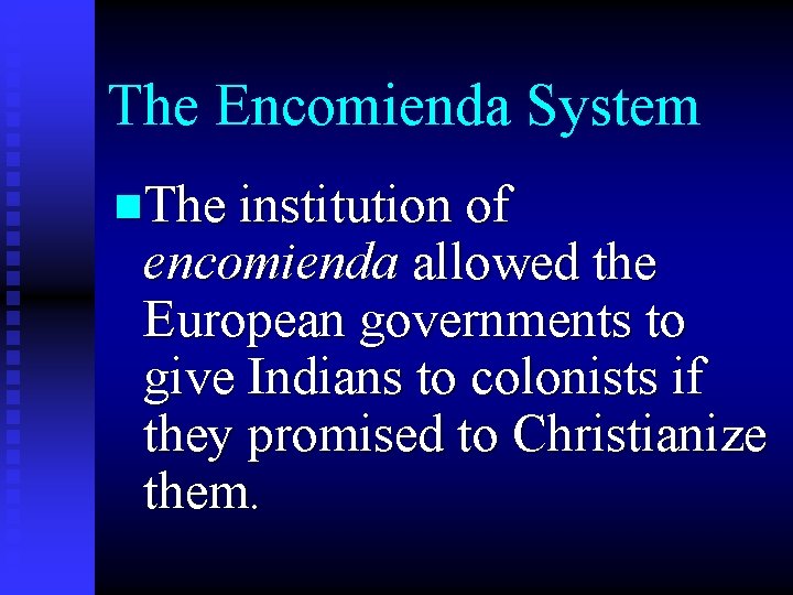 The Encomienda System n. The institution of encomienda allowed the European governments to give