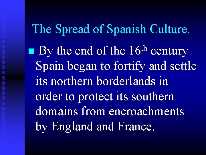 The Spread of Spanish Culture. n By the end of the 16 th century