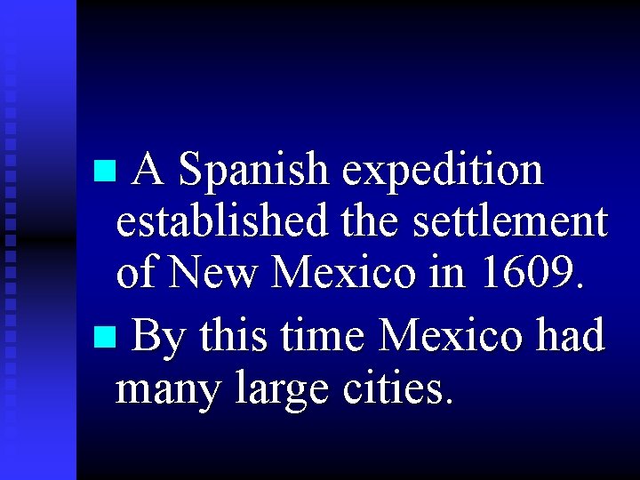 n A Spanish expedition established the settlement of New Mexico in 1609. n By