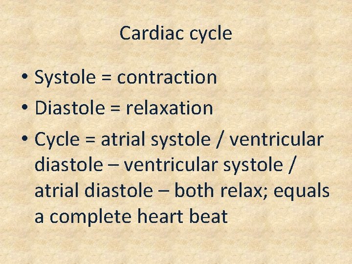 Cardiac cycle • Systole = contraction • Diastole = relaxation • Cycle = atrial