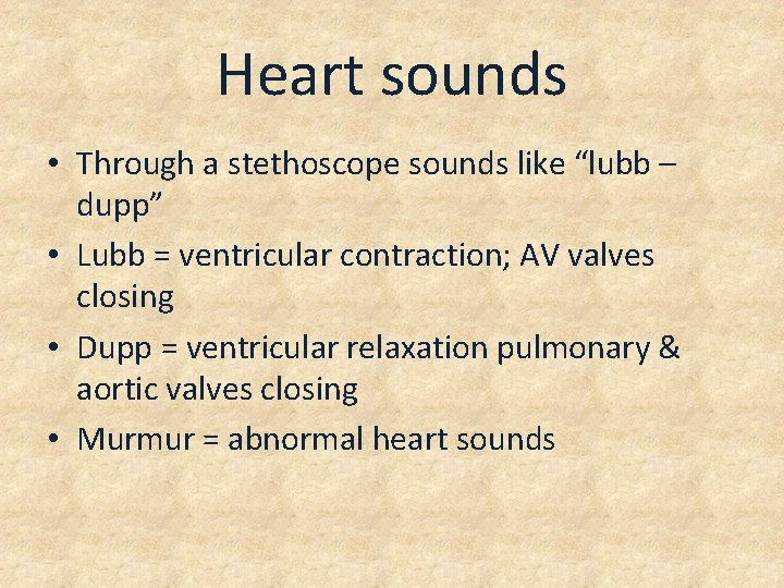 Heart sounds • Through a stethoscope sounds like “lubb – dupp” • Lubb =