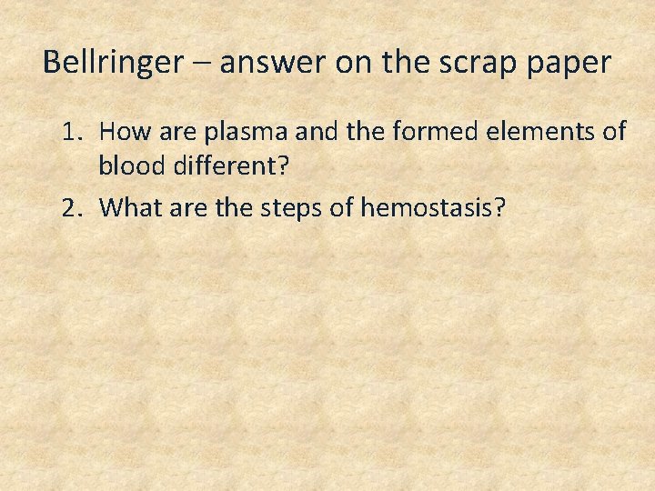 Bellringer – answer on the scrap paper 1. How are plasma and the formed
